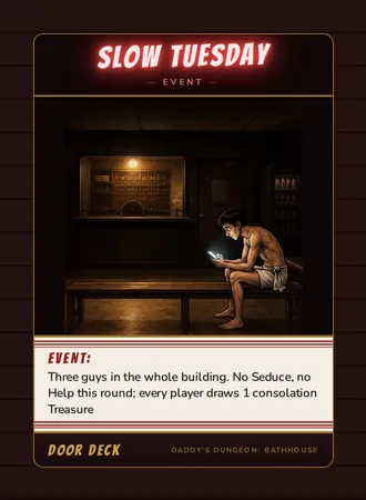 Event! Slow Tuesday, a event card from the Door deck of Daddy’s Dungeon: Bathhouse